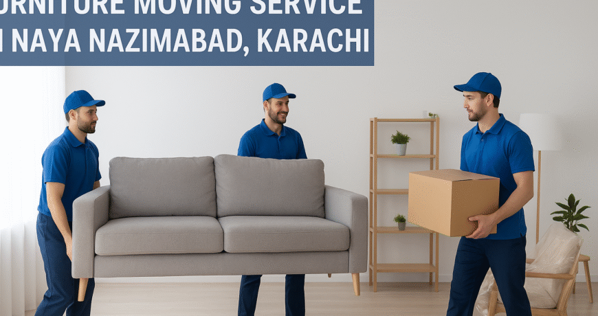 Best Furniture Moving Services in Naya Nazimabad, Karachi